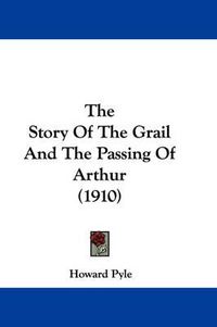 Cover image for The Story of the Grail and the Passing of Arthur (1910)