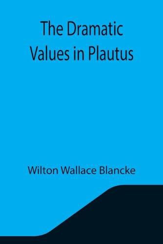 Cover image for The Dramatic Values in Plautus