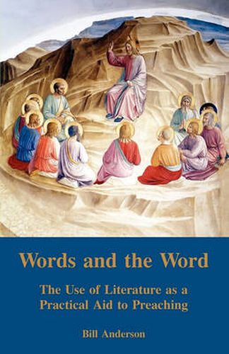 Cover image for Words and the Word: The Use of Literature as a Practical Aid to Preaching