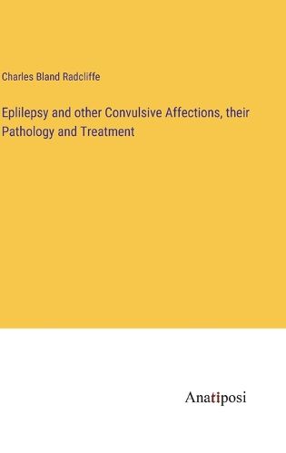 Cover image for Eplilepsy and other Convulsive Affections, their Pathology and Treatment