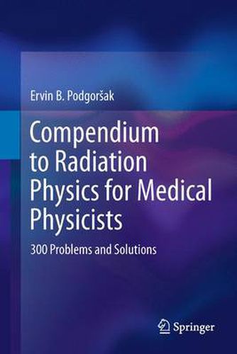 Cover image for Compendium to Radiation Physics for Medical Physicists: 300 Problems and Solutions