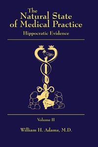 Cover image for The Natural State of Medical Practice: Hippocratic Evidence