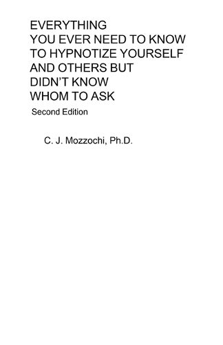 Cover image for Everything You Ever Need to Know to Hypnotize Yourself and Others But Didn't Know Whom to Ask