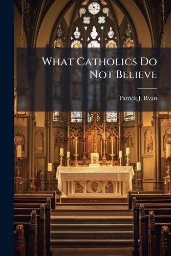 Cover image for What Catholics Do Not Believe