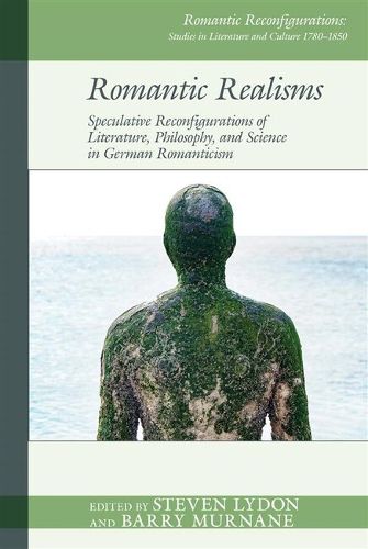 Cover image for Romantic Realisms: Speculative Reconfigurations of Literature, Philosophy, and Science in German Romanticism