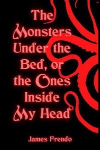 Cover image for The Monsters Under the Bed, Or the Ones Inside My Head