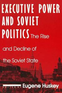 Cover image for Executive Power and Soviet Politics