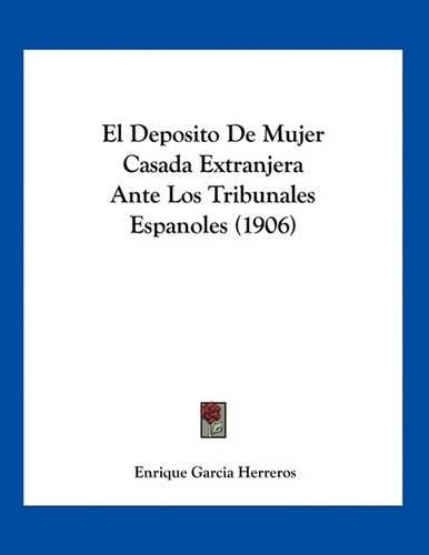 Cover image for El Deposito de Mujer Casada Extranjera Ante Los Tribunales Espanoles (1906)