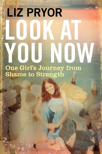 Cover image for Look at You Now: One Girl's Journey from Shame to Strength