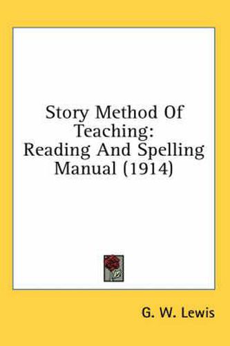 Cover image for Story Method of Teaching: Reading and Spelling Manual (1914)