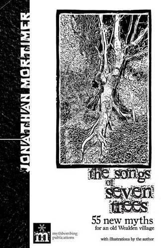 Cover image for The Songs of Seven Trees: 55 New Myths for an Old Wealden Village