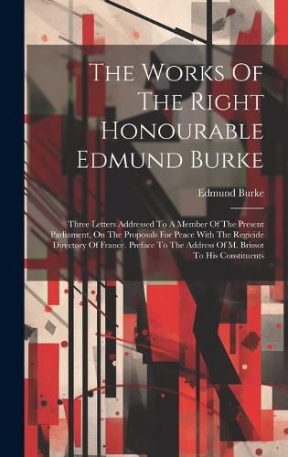 Cover image for The Works Of The Right Honourable Edmund Burke