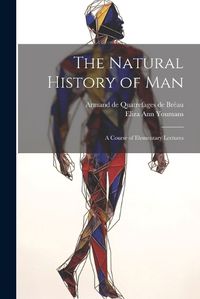 Cover image for The Natural History of Man