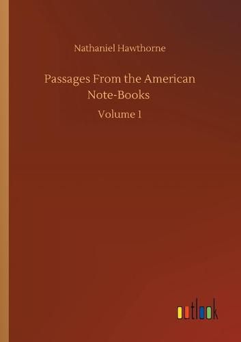 Cover image for Passages From the American Note-Books: Volume 1