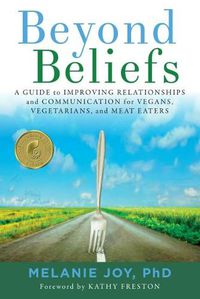 Cover image for Beyond Beliefs: A Guide to Improving Relationships and Communication for Vegans, Vegetarians, and Meat Eaters