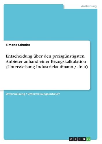 Cover image for Entscheidung uber den preisgunstigsten Anbieter anhand einer Bezugskalkulation (Unterweisung Industriekaufmann / -frau)