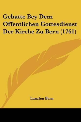 Cover image for Gebatte Bey Dem Offentlichen Gottesdienst Der Kirche Zu Bern (1761)