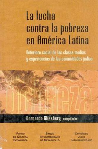 Cover image for La Lucha Contra La Pobreza En America Latina: Deterioro Social de Las Clases Medias y Experiencias de Las Comunidades Judias