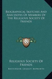 Cover image for Biographical Sketches and Anecdotes of Members of the Religious Society of Friends