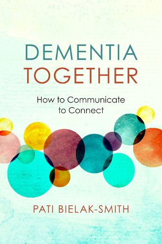 Cover image for Dementia Together: How to Communicate to Connect