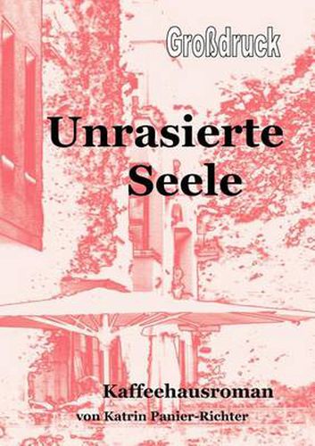 Cover image for Unrasierte Seele - Grossdruck: Kaffeehausroman