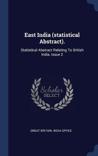 Cover image for East India (Statistical Abstract).: Statistical Abstract Relating to British India, Issue 2