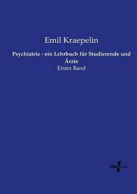 Cover image for Psychiatrie - ein Lehrbuch fur Studierende und AErzte: Erster Band