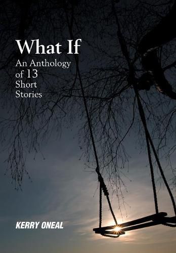 Cover image for What If-An Anthology of 13 Short Stories