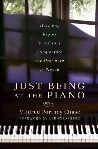 Cover image for Just Being at the Piano: Harmony Begins in the Soul, Long Before the First Note is Played