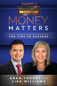 Cover image for Money Matters: World's Leading Entrepreneurs Reveal Their Top Tips To Success (Business Leaders Vol.3 - Edition 2)