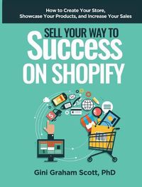 Cover image for Sell Your Way to Success on Shopify: How to Create Your Store, Showcase Your Products, and Increase Your Sales