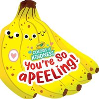 Cover image for Crayola: You're So A-Peel-Ing (a Crayola Colors of Kindness Banana Shaped Novelty Board Book for Toddlers)