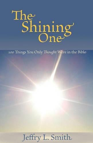 Cover image for The Shining One: 100 Things You Only Thought Were in the Bible