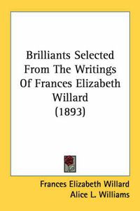 Cover image for Brilliants Selected from the Writings of Frances Elizabeth Willard (1893)