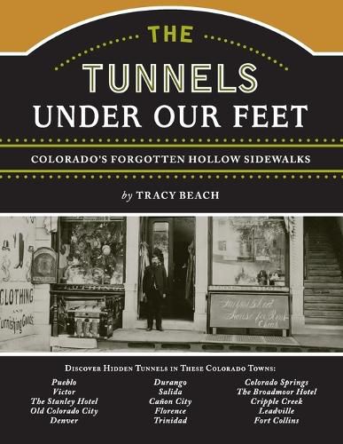Cover image for The Tunnels Under Our Feet: Colorado's Forgotten Hollow Sidewalks