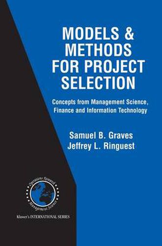 Cover image for Models & Methods for Project Selection: Concepts from Management Science, Finance and Information Technology