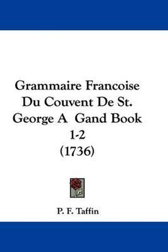 Cover image for Grammaire Francoise Du Couvent de St. George A Gand Book 1-2 (1736)