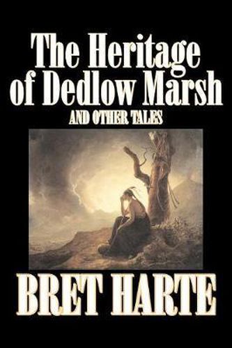 Cover image for The Heritage of Dedlow Marsh and Other Tales by Bret Harte, Fiction, Short Stories, Westerns, Historical