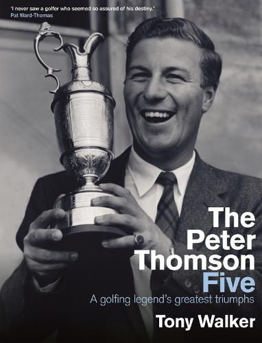 The Peter Thomson Five: A golfing legend's greatest triumphs