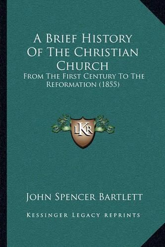 A Brief History of the Christian Church: From the First Century to the Reformation (1855)