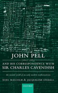 Cover image for John Pell (1611-1685) and His Correspondence with Sir Charles Cavendish: The Mental World of an Early Modern Mathematician