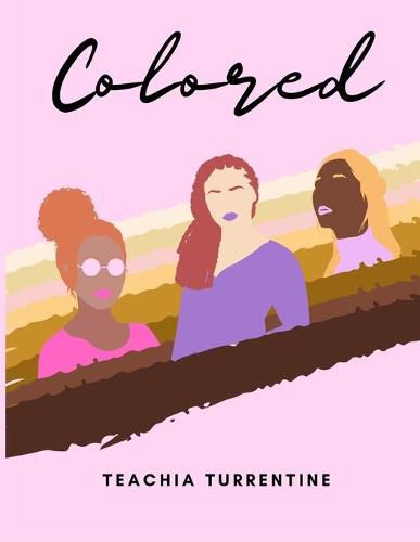 Cover image for Colored: An Illustrated Storybook with Colored Women and Their Colorful Experiences of Overcoming Opposition