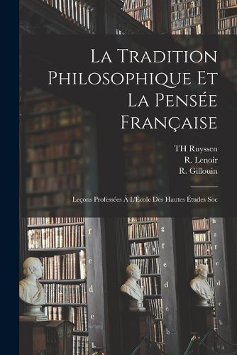 Cover image for La Tradition philosophique et la pensee francaise; lecons professees a l'Ecole des hautes etudes soc