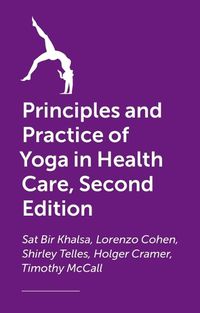 Cover image for The Principles and Practice of Yoga in Health Care, Second Edition