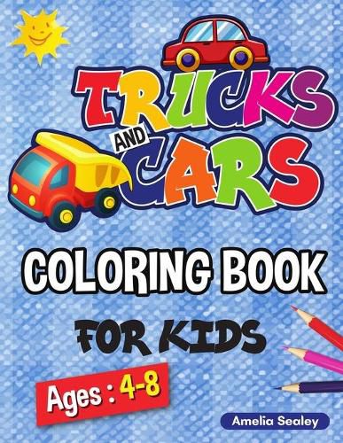 Cover image for Trucks and Cars Coloring Book for Kids: Cars and Trucks Activity Book for Kids, 40 Adorable Vehicle Designs for Boys and Girls