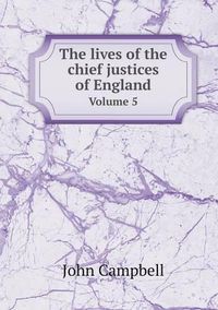 Cover image for The lives of the chief justices of England Volume 5