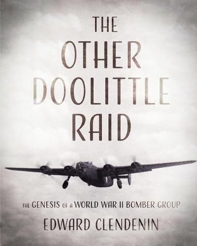 Cover image for The Other Doolittle Raid: The Genesis of a World War II Bomber Group