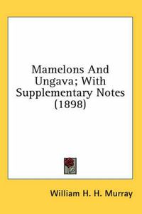 Cover image for Mamelons and Ungava; With Supplementary Notes (1898)