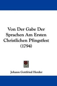 Cover image for Von Der Gabe Der Sprachen Am Ersten Christlichen Pfingstfest (1794)