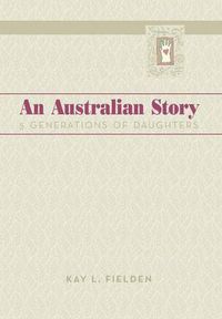 Cover image for An Australian Story: 5 Generations of Daughters